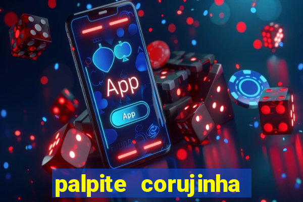 palpite corujinha de hoje